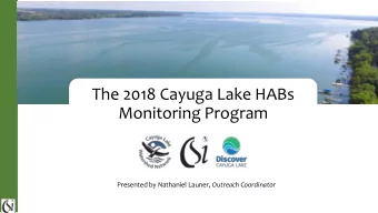 The 2018 Cayuga Lake HABs  Monitoring Program Presented by Nathaniel Launer, Outreach Coordinator
