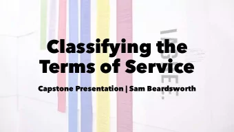 Classifying the  Terms of Service  Capstone Presentation | Sam Beardsworth  Goal  Build a model to