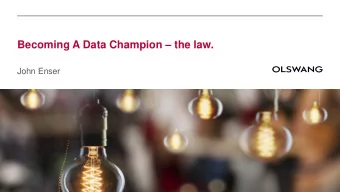 Becoming A Data Champion  the law.  John Enser  A refresher: Data has rules.  1. You need