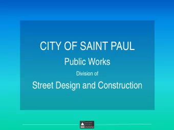 CITY OF SAINT PAUL  Public Works  Division of  Street Design and Construction  Welcome