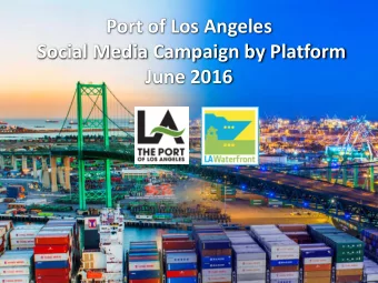 Port of Los Angeles  Social Media Campaign by Platform  June 2016  Port of Los Angeles Brand  The