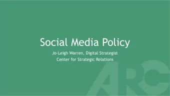 Social Media Policy  Jo-Leigh Warren, Digital Strategist  Center for Strategic Relations  The Need