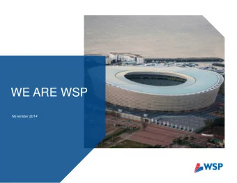 WE ARE WSP  November 2014  2  WSP AT A GLANCE  The leading global design advisory company,  with