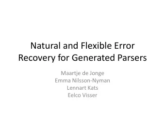 Natural and Flexible Error  Recovery for Generated Parsers  Maartje de Jonge  Emma Nilsson-Nyman