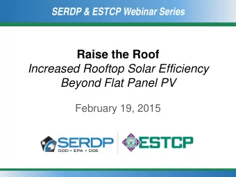 Raise the Roof  Increased Rooftop Solar Efficiency  Beyond Flat Panel PV  February 19, 2015  SERDP