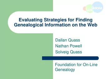 Evaluating Strategies for Finding  Genealogical Information on the Web  Dallan Quass  Nathan Powell