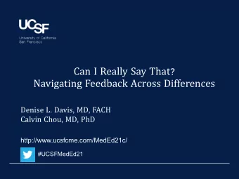 Can I Really Say That ?  Navigating Feedback Across Differences Denise L . Davis , MD , FACH Calvin