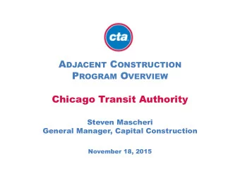Chicago Transit Authority  Steven Mascheri  General Manager, Capital Construction  November 18,