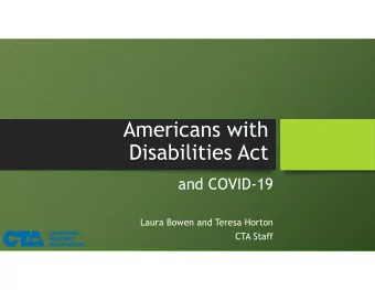 Americans with  Disabilities Act  and COVID-19  Laura Bowen and Teresa Horton  CTA Staff  Agenda