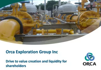 Orca Exploration Group Inc  Drive to value creation and liquidity for  shareholders  Disclaimer The