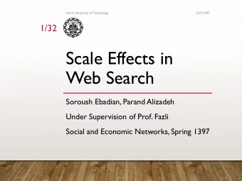 Scale Effects in  Web Search  Soroush Ebadian, Parand Alizadeh  Under Supervision of Prof. Fazli