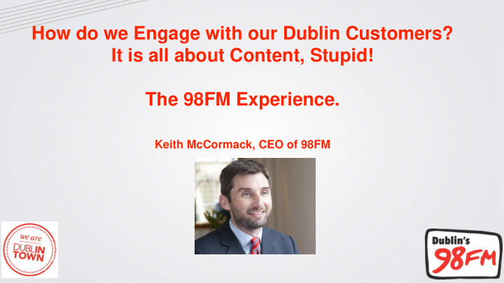 how do we engage with our dublin customers it is all