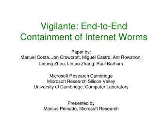 Vigilante: End-to-End  Containment of Internet Worms  Paper by:  Manuel Costa, Jon Crowcroft,