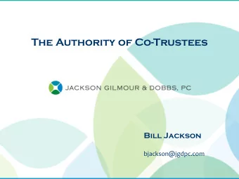 The Authority of Co-Trustees  Bill Jackson  bjackson@jgdpc.com  Origins of Co-Trusteeship