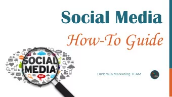 Social Media  How-To Guide  Umbrella Marketing TEAM  CONTENT  What is Social Media?  The