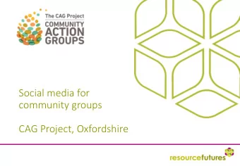 community groups  CAG Project, Oxfordshire  2.8 billion active users on some social media  Social
