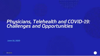 Physicians, Telehealth and COVID-19:  Challenges and Opportunities  June 18, 2020  1  1