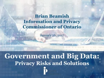 Government and Big Data:  Privacy Risks and Solutions  Ontarios Access and Privacy Laws   The