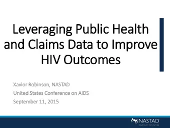 and Claims Data to Im  Improve  HIV  IV Outcomes  Xa  Xavior Robin  inson, NA  NASTAD  Unit  ited