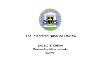 The Integrated Baseline Review  DAVID C. BACHMAN  Defense Acquisition University  09/12/01  1  IBR