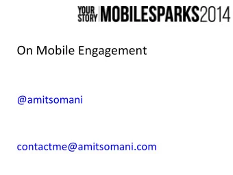 On Mobile Engagement  @amitsomani  contactme@amitsomani.com  Attention (Deficit?) Economy  More