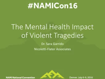 The Mental Health Impact  of Violent Tragedies  Dr. Sara Garrido  Nicoletti-Flater Associates  July
