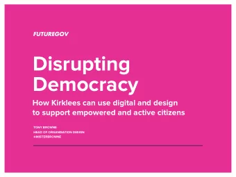 Disrupting  Democracy  How Kirklees can use digital and design  to support empowered and active