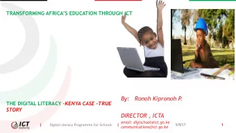 By:   Ronoh Kipronoh P  . THE DIGITAL LITERACY KENYA CASE -TRUE  STORY  DIRECTOR , ICTA  email: