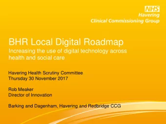 BHR Local Digital Roadmap  Increasing the use of digital technology across  health and social care