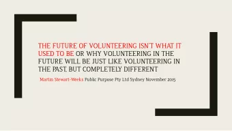 FUTURE WILL BE JUST LIKE VOLUNTEERING IN  THE P  AST, BUT COMPLETEL  Y DIFFERENT  Martin