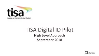 TISA Digital ID Pilot  High Level Approach  September 2018  @uktisa  Background: Identity key