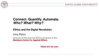 Who? What? Why?  Ethics and the Digital Revolution  Irina Raicu  Director of the Internet Ethics