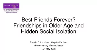 Hidden Social Isolation  Natalie Cotterell and Kingsley Purdam  The University of Manchester 16 th