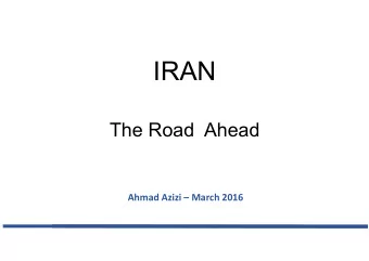IRAN The Road  Ahead  Ahmad Azizi  March 2016  Iran  The road ahead  Why Iran?  Economy