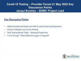 Covid-19 Testing  Provider Forum 21 May 2020 Key  Discussion Points Jacqui Buckley  BDMC