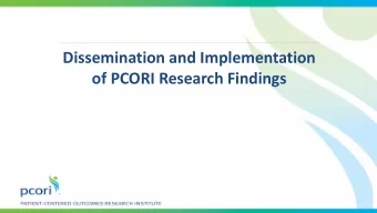 of PCORI Research Findings  Authorizing Legislation The purpose of the Institute is to assist