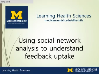 Using social network  analysis to understand  feedback uptake  Learning Health Sciences  Research