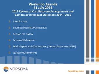 Workshop Agenda  31 July 2013  2013 Review of Cost Recovery Arrangements and  Cost Recovery Impact