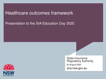 Healthcare outcomes framework  Presentation to the SIA Education Day 2020  State Insurance