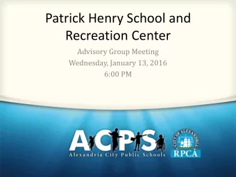 Patrick Henry School and  Recreation Center  Advisory Group Meeting  Wednesday, January 13, 2016