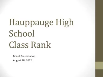 Hauppauge High  School  Class Rank  Board Presentation  August 28, 2012  History  In 2003-2004,