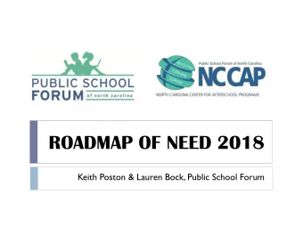 ROADMAP OF NEED 2018  Keith Poston &amp; Lauren Bock, Public School Forum  Roadmap of Need 2018