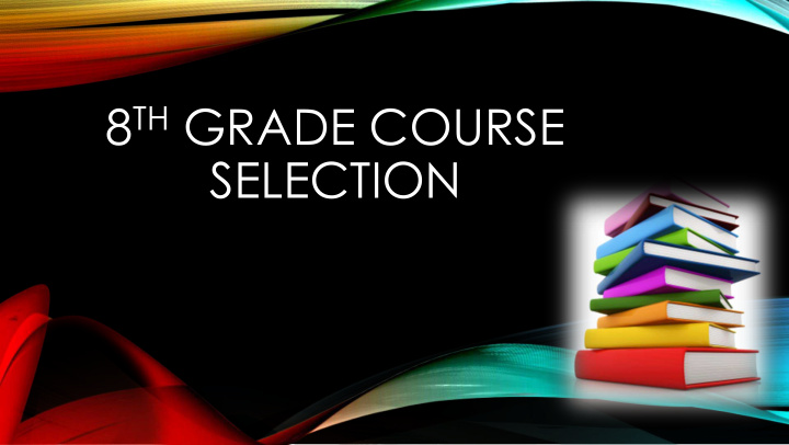 8 th grade course selection 8 th grade