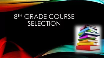 8 TH GRADE COURSE  SELECTION 8 TH GRADE!  Its time to pick your classes for 8 th Grade!  This