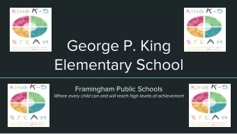 George P. King  Elementary School  Framingham Public Schools  Where every child can and will reach
