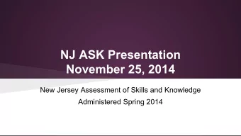 NJ ASK Presentation  November 25, 2014  New Jersey Assessment of Skills and Knowledge  Administered