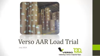 Verso AAR Load Trial  July 2019  Chris Maki  Background  Personal  28 years with Verso all at