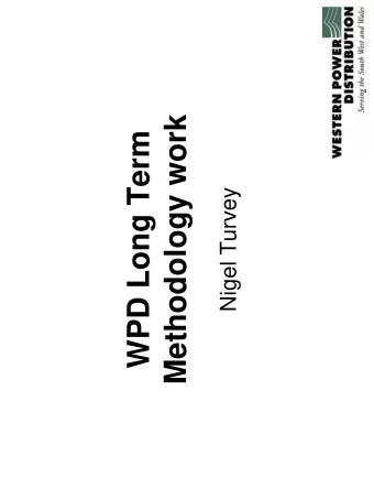 Methodology work  WPD Long Term  Nigel Turvey  Summary of progress   Work undertaken with the