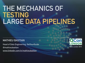 THE MECHANICS OF  TESTING  LARGE DATA PIPELINES  MATHIEU BASTIAN  Head of Data Engineering,