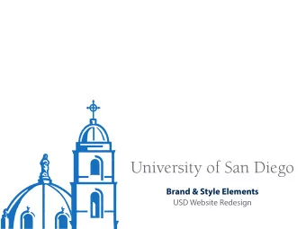 University of San Diego  Brand &amp; Style Elements  USD Website Redesign  Overview  Goals  Content